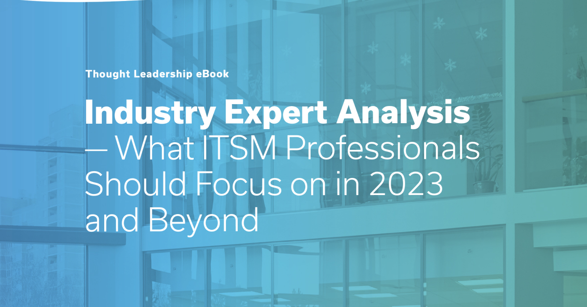 Industry Expert Analysis — What ITSM Professionals Should Focus on in 2023 and Beyond